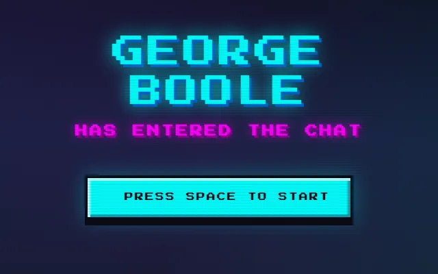 The title card: George Boole in glowing cyan over Has Entered the Chat in magenta, and Press Space to Start